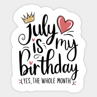 July Is My Birthday - Yes, The Whole Month Sticker